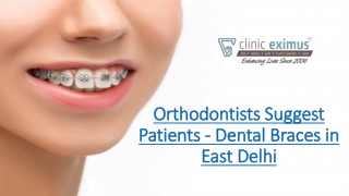 Orthodontists Suggest Patients - Dental Braces in East Delhi