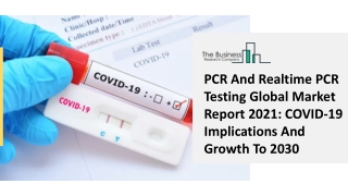 PCR And Realtime PCR Testing Global Market Report 2021 COVID-19 Implications And Growth To 2030