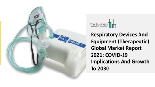 Respiratory Devices And Equipment (Therapeutic) Global Market Report 2021 COVID-19 Implications And Growth To 2030