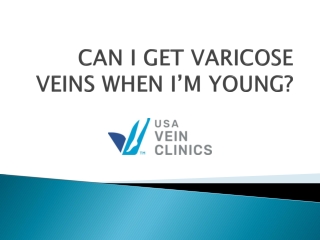 CAN I GET VARICOSE VEINS WHEN I’M YOUNG