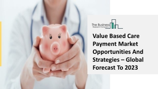 Value Based Care Payment Market Key Development Trends And Status