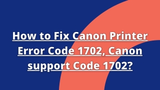 How to Fix Canon Printer Error Code 1702, Canon support Code 1702?
