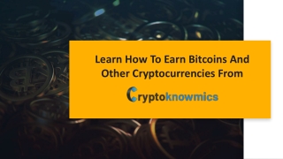 Learn How To Earn Bitcoins And Other Cryptocurrencies From Cryptoknowmics.pptx