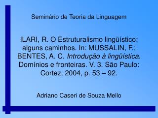 Exposição: Parte 1 : O Estruturalismo Europeu Parte 2 : O Estruturalismo Americano Parte 3 : O Estruturalismo no Brasil