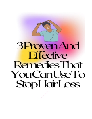 3 Proven And Effective Remedies That You Can Use To Stop Hair Loss