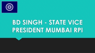 BD SINGH - STATE VICE PRESIDENT MUMBAI RPI