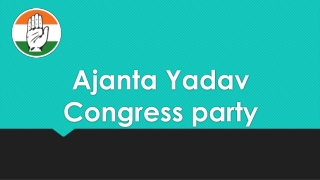 Ajanta Yadav Congress party