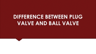 DIFFERENCE BETWEEN PLUG VALVE AND BALL VALVE