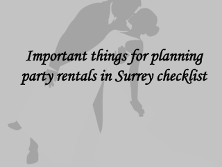 Important things for planning party rentals in Surrey checklist