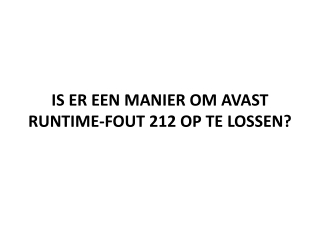 IS ER EEN MANIER OM AVAST RUNTIME-FOUT 212 OP TE LOSSEN?