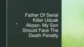 Father Of Serial Killer Uduak Akpan- My Son Should Face The Death Penalty