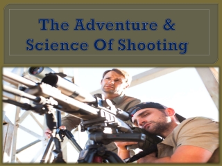 The Adventure & Science Of Shooting