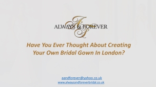 Have You Ever Thought About Creating Your Own Bridal Gown In London?