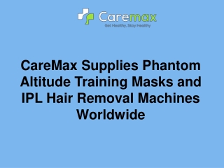 CareMax Supplies Phantom Altitude Training Masks and IPL Hair Removal Machines Worldwide