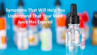 Symptoms That Will Help You Understand That Your Vape Juice Has Expired