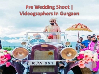 Pre Wedding Shoot | Videographers In Gurgaon