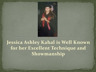 Jessica Ashley Kahal is Well Known for her Excellent Technique and Showmanship