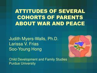 ATTITUDES OF SEVERAL COHORTS OF PARENTS ABOUT WAR AND PEACE