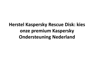 Herstel Kaspersky Rescue Disk: kies onze premium Kaspersky Ondersteuning Nederla