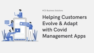 Helping Customers Evolve & Adapt with Covid Management Apps