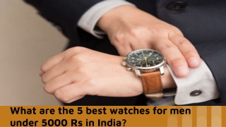 What are the 5 best watches for men under 5000 Rs in India