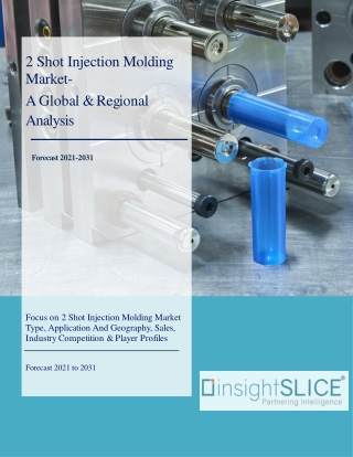 2 Shot Injection Molding Market - Global Market Share, Trends, Analysis