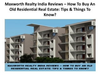 Maxworth Realty India Reviews – How To Buy An Old Residential Real Estate Tips & Things To Know