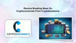 Receive Breaking News On Cryptocurrencies From Cryptoknowmics.pptx