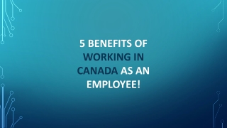 5 BENEFITS OF WORKING IN CANADA AS AN EMPLOYEE!