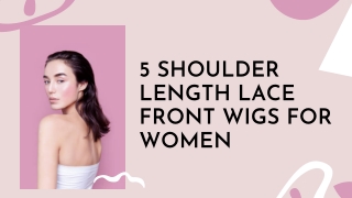 5 Shoulder-Length Lace Front Wigs for Women