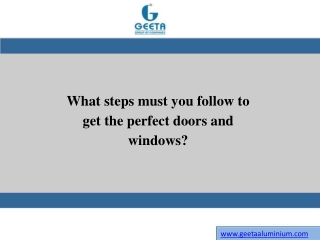 What steps must you follow to get the perfect doors and windows