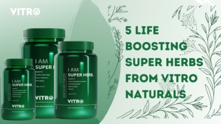 5 Life boosting Super Herbs from Vitro Naturals