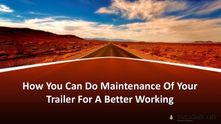 How You Can Do Maintenance Of Your Trailer For A Better Working