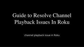 Simple Guide to Resolve Channel Playback Issue in Roku