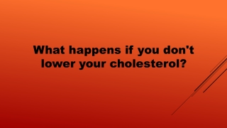 What happens if you don't lower your cholesterol