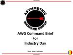 AWG Command Brief For Industry Day Think. Adapt. Anticipate.