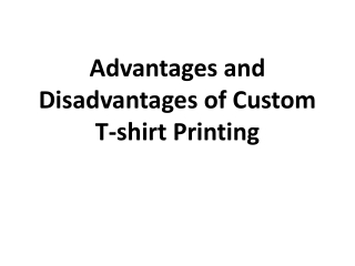 Advantages and Disadvantages of Custom T-shirt Printing