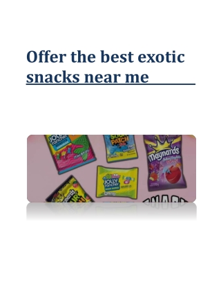 Offer the best exotic snacks near me