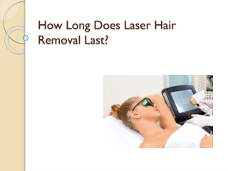 How Long Does Laser Hair Removal Last