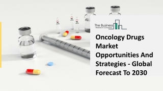 Oncology Drugs Market Opportunities And Strategies - Global Forecast To 2030