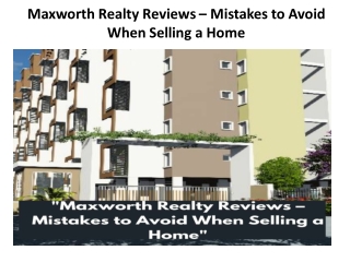 Maxworth Realty Reviews – Mistakes to Avoid When Selling a Home