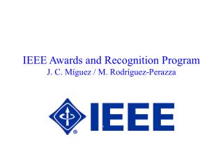 IEEE Awards and Recognition Program J. C. Míguez / M. Rodríguez-Perazza