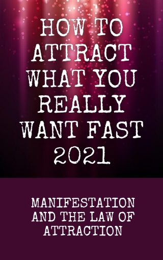 How To Attract What You Want Fast in 2021 - The Powerful Law Of Attraction PDF