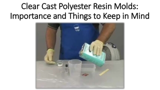 Amazing features of clear cast polyester resin