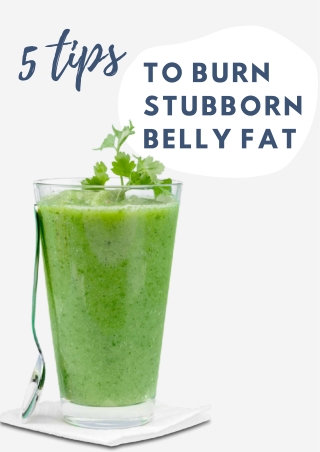 5 Tips to Burn Stubborn Belly Fat