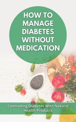 How To Manage Diabetes Without Medication - Controlling Diabetes With Natural Health Products