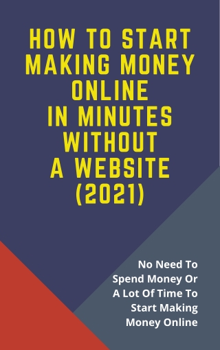 How To Start Making Money Online In Minutes Without A Website (2021)