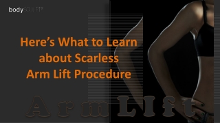 Here’s what to Learn about Scarless Arm Lift Procedure