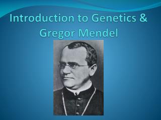 Introduction to Genetics & Gregor Mendel