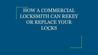 HOW A COMMERCIAL LOCKSMITH CAN REKEY OR REPLACE YOUR LOCKS
